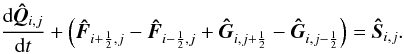 \begin{equation} {{\rm d} \vec{\Hat{Q}}_{i,j} \over {\rm d} t} + \left(\vec{\Hat{F}}_{i+{1 \over 2},j} - \vec{\Hat{F}}_{i-{1 \over 2},j} + \vec{\Hat{G}}_{i,j+{1 \over 2}} - \vec{\Hat{G}}_{i,j-{1 \over 2}} \right) = \vec{\Hat{S}}_{i,j}. \label{eq:claw_semi_disc} \end{equation}