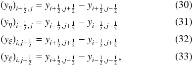 \begin{eqnarray} (y_{\eta})_{i+{1 \over 2},j} &=& y_{i+{1 \over 2},j+{1 \over 2}} - y_{i+{1 \over 2},j-{1 \over 2}} \label{eq:metrics_discrete_0} \\ (y_{\eta})_{i-{1 \over 2},j} &=& y_{i-{1 \over 2},j+{1 \over 2}} - y_{i-{1 \over 2},j-{1 \over 2}} \\ (y_{\xi})_{i,j+{1 \over 2}} &=& y_{i+{1 \over 2},j+{1 \over 2}} - y_{i-{1 \over 2},j+{1 \over 2}} \\ (y_{\xi})_{i,j-{1 \over 2}} &=& y_{i+{1 \over 2},j-{1 \over 2}} - y_{i-{1 \over 2},j-{1 \over 2}}, \label{eq:metrics_discrete_3} \end{eqnarray}