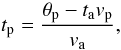 \begin{equation} \label{equation1} t_{\rm p}= \frac{\theta_{\rm p}-t_{\rm a}v_{\rm p}}{v_{\rm a}}, \end{equation}