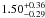 \hbox{$1.50^{+0.36}_{-0.29}$}