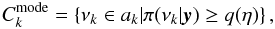 Mathematical equation: \begin{equation} C^{\mathrm{mode}}_k = \left\{\nu_k \in a_k | \pi(\nu_k|\yv) \geq q(\eta)\right\}, \end{equation}