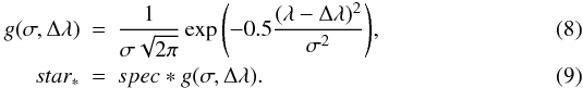 Mathematical equation: \begin{eqnarray} g(\sigma,\Delta\lambda)&=&\frac{1}{\sigma\sqrt{2\pi}}\exp{\left(-0.5\frac{(\lambda-\Delta\lambda)^2}{\sigma^2}\right)} ,\\ star_*&=&spec*g(\sigma,\Delta\lambda) . \end{eqnarray}