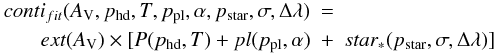 Mathematical equation: \begin{eqnarray} conti_{fit}(A_{\rm V},p_{\rm hd},T,p_{\rm pl},\alpha,p_{\rm star},\sigma,\Delta\lambda)&=&\\ ext(A_{\rm V})\times[P(p_{\rm hd},T)+pl(p_{\rm pl},\alpha)&+&star_*(p_{\rm star},\sigma,\Delta\lambda)] \nonumber \label{eq:} \end{eqnarray}