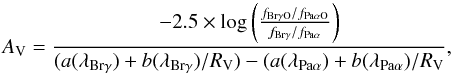 Mathematical equation: \begin{equation} \centering A_{\rm V}=\frac {-2.5\times\log{\left(\frac{f_{\rm Br\gamma O}/f_{\rm Pa\alpha O}}{f_{\rm Br\gamma}/f_{\rm Pa\alpha}}\right)}}{(a(\lambda_{\rm Br\gamma})+b(\lambda_{\rm Br\gamma})/R_{\rm V})-(a(\lambda_{\rm Pa\alpha})+b(\lambda_{\rm Pa\alpha})/R_{\rm V}} \label{eq:Av}, \end{equation}