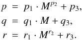 Mathematical equation: \appendix \setcounter{section}{1} \begin{eqnarray} p &=& p_1 \cdot M^{p_2} + p_3, \nonumber \\ q &=& q_1 \cdot M + q_3, \nonumber \\ r &=& r_1 \cdot M^{r_2} + r_3. \nonumber \label{eq_tauparameter} \end{eqnarray}
