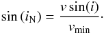 Mathematical equation: \begin{equation} \sin \left( i_\mathrm{N} \right) = \frac{v \sin\! \left( i \right)}{v_\mathrm{min}}\cdot \label{eq_max_incl} \end{equation}