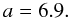Mathematical equation: \appendix \setcounter{section}{1} \begin{equation} a = 6.9. \label{eq_paraa_comp} \end{equation}