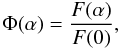 Mathematical equation: \begin{equation} \nonumber \Phi(\alpha)=\frac{F(\alpha)}{F(0)} , \end{equation}