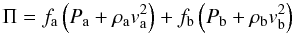 Mathematical equation: \begin{equation} \Pi = f_{\rm a} \left(P_{\rm a} + \rho_{\rm a} v_{\rm a}^{2}\right) + f_{\rm b} \left(P_{\rm b} + \rho_{\rm b} v_{\rm b}^{2}\right) \end{equation}