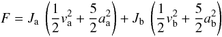 Mathematical equation: \begin{equation} F = J_{\rm a} \: \left( \frac{1}{2} v_{\rm a}^{2} + \frac{5}{2} a_{\rm a}^{2} \right) + J_{\rm b} \:\left( \frac{1}{2} v_{\rm b}^{2} + \frac{5}{2} a_{\rm b}^{2} \right) \end{equation}