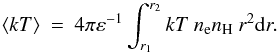 Mathematical equation: \begin{equation} \langle kT\rangle \: = \: 4 \pi \varepsilon^{-1} \int_{r_{1}}^{r_{2}} kT \: n_{\rm e}n_{\rm H} \: r^{2} {\rm d}r. \end{equation}