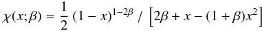 Mathematical equation: \begin{equation} \chi(x;\beta) = \frac{1}{2} \: (1-x)^{1-2 \beta} \:/\: \left[2 \beta + x - (1+\beta)x^{2}\right] \end{equation}