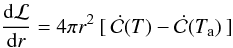 Mathematical equation: \appendix \setcounter{section}{1} \begin{equation} \frac{{\rm d} {\cal L}}{{\rm d} r} = 4 \pi r^{2} \: [\: \dot{\cal C} (T) -\dot{\cal C} (T_{\rm a}) \:] \end{equation}