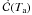 Mathematical equation: \hbox{$\dot{\cal C} (T_{\rm a})$}