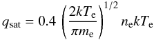 Mathematical equation: \appendix \setcounter{section}{1} \begin{equation} q_{\rm sat} = 0.4 \: \left( \frac{2kT_{\rm e}}{\pi m_{\rm e}} \right)^{1/2} n_{\rm e}kT_{\rm e} \end{equation}