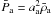Mathematical equation: \hbox{$\bar{P}_{\rm a} = a_{\rm a}^{2} \bar{\rho}_{\rm a}$}