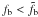 Mathematical equation: \hbox{$f_{\rm b} < \tilde{f_{\rm b}}$}