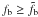 Mathematical equation: \hbox{$f_{\rm b} \geq \tilde{f_{\rm b}}$}