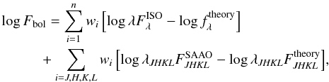 Mathematical equation: \appendix \setcounter{section}{2} \begin{eqnarray} \nonumber \log{F_\mathrm{bol}}&=&\sum_{i=1}^{n}{w_{i}\left[\log{\lambda F_{\lambda}^\mathrm{ISO}}-\log{f_{\lambda}^\mathrm{theory}}\right]}\\ &&\!\!\!+\sum_{i=J,H,K,L}{w_{i}\left[\log{\lambda_{{\it JHKL}} F_{{\it JHKL}}^\mathrm{SAAO}}-\log{\lambda_{{\it JHKL}}F_{{\it JHKL}}^\mathrm{theory}}\right]}, \label{Fbol} \end{eqnarray}