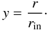 Mathematical equation: \begin{equation} y=\frac{r}{r_\mathrm{in}}\cdot \end{equation}