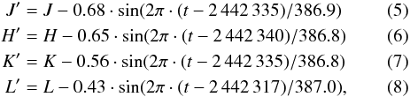 Mathematical equation: \begin{eqnarray} J'&=&J-0.68\cdot \sin(2\pi\cdot(t-2\,442\,335)/386.9) \\ H'&=&H-0.65\cdot \sin(2\pi\cdot(t-2\,442\,340)/386.8) \\ K'&=&K-0.56\cdot \sin(2\pi\cdot(t-2\,442\,335)/386.8) \\ L'&=&L-0.43\cdot \sin(2\pi\cdot(t-2\,442\,317)/387.0), \end{eqnarray}