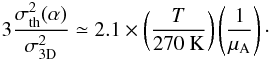\begin{equation} \nonumber 3\frac{\sigma^2_\mathrm{th}(\alpha)}{\sigma_\mathrm{3D}^2}\simeq 2.1\times\left(\frac{T}{270~\mathrm{K}}\right)\left(\frac{1}{\mu_\mathrm{A}}\right)\cdot \end{equation}