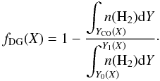 \begin{equation} \nonumber f_{\mathrm{DG}}(X)=1-\frac{\displaystyle \int_{Y_\mathrm{CO}(X)} \!\!\!\!\!\!\!\!\!\! n({\mathrm{H}_2})\mathrm{d} Y}{\displaystyle \int_{Y_0(X)}^{Y_1(X)} \!\!\!\!\!\!\!\!\!\! n({\mathrm{H}_2})\mathrm{d}Y}\cdot \end{equation}