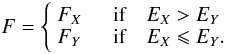 \appendix \setcounter{section}{2} \begin{displaymath} F = \left\{ \begin{array}{ll} F_X & \quad\textrm{if}\quad E_X> E_Y\\ F_Y & \quad\textrm{if}\quad E_X\leqslant E_Y. \end{array} \right. \end{displaymath}