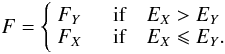\appendix \setcounter{section}{2} \begin{displaymath} F = \left\{ \begin{array}{ll} F_Y & \quad\textrm{if}\quad E_X> E_Y\\ F_X & \quad\textrm{if}\quad E_X\leqslant E_Y. \end{array} \right. \end{displaymath}