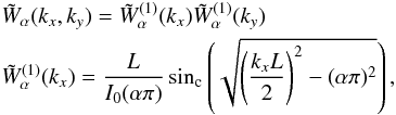 Mathematical equation: \begin{eqnarray} \label{eq:kaiserK} && \tilde W_\alpha(k_x,k_y)= \tilde W^{(1)}_\alpha(k_x) \tilde W^{(1)}_\alpha(k_y) \nonumber \\ && \tilde W^{(1)}_\alpha(k_x)= \dfrac{L}{I_0(\alpha \pi)} \sin_\text{c}\left(\sqrt{\left(\dfrac{k_x L}{2}\right)^2-(\alpha \pi)^2}\right), \end{eqnarray}