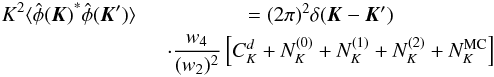 Mathematical equation: \begin{eqnarray} K^2 \langle {{\hat \phi(\vec K)}^*{\hat \phi(\vec K')}}\rangle &= (2\pi)^2 \delta(\vec K - \vec K') \nonumber\\ &\quad \cdot \dfrac{w_4}{(w_2)^2} \left[C_K^d +N_K^{(0)}+N_K^{(1)}+N_K^{(2)} + N_K^\text{MC}\right] \end{eqnarray}