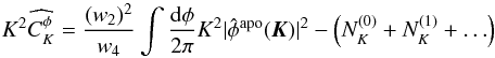 Mathematical equation: \begin{equation} \label{eq:estiapo} K^2\widehat{C_K^\phi} = \frac{(w_2)^2}{w_4} \intphi K^2 |\hat \phi^{{\rm apo}}(\vec K)|^2 - \left(N_K^{(0)}+ N_K^{(1)}+\ldots\right) \end{equation}