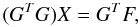 Mathematical equation: \begin{equation*} (G^TG)X= G^TF, \end{equation*}
