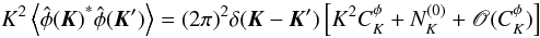 Mathematical equation: \begin{equation} K^2 \left\langle{{\hat \phi(\vec K)}^*{\hat \phi(\vec K')}}\right\rangle= (2\pi)^2 \delta(\vec K - \vec K') \left[ K^2 C_K^\phi +{N_K^{(0)} + \mathscr{O}(C_K^\phi)}\right] \end{equation}