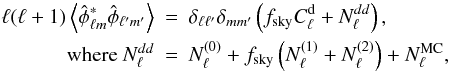 Mathematical equation: \begin{eqnarray} \label{eq:inpvar} \ell (\ell + 1)\left\langle {\hat \phi_{\ell m}}^*{\hat \phi_{\ell' m'}}\right\rangle &=& \delta_{\ell\ell'}\delta_{mm'}\left(\fsky \Cld + N_\ell^{dd}\right),\nonumber \\ \text{where } N_\ell^{dd} &=& \Nlz+ \fsky \left(\Nlone + N_\ell^{(2)}\right) + N_\ell^\text{MC}, \end{eqnarray}