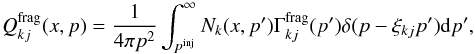 Mathematical equation: \begin{equation} \label{Eq::SecSourceDef} Q_{kj}^{\rm frag}(x,p) = \frac{1}{4 \pi p^{2}} \int_{p^{\rm inj}}^{\infty} N_{k}(x,p^{\prime}) \Gamma^{\rm frag}_{kj}(p^{\prime}) \delta(p - \xi_{kj}p^{\prime}) {\rm d}p', \end{equation}