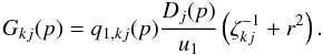 Mathematical equation: \begin{equation} \label{Eq::GTermSecondary} G_{kj}(p) = q_{1,kj}(p) \frac{D_{j}(p)}{u_{1}}\left( \zeta_{kj}^{-1} + r^{2} \right). \end{equation}