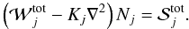 Mathematical equation: \begin{equation} \label{Eq::DHMEquation} \left( \mathcal{W}_{j}^{\rm tot} - K_{j} \nabla^{2} \right) N_{j} = \mathcal{S}_{j}^{\rm tot}. \end{equation}