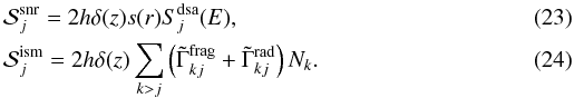 Mathematical equation: \begin{eqnarray} \label{Eq::DHMSourceSNR} &&\mathcal{S}_{j}^{\rm snr} = 2h\delta(z)s(r)S_{j}^{\rm dsa}(E) , \\ \label{Eq::DHMSourceIsm} &&\mathcal{S}_{j}^{\rm ism} = 2h\delta(z) \sum_{k>j} \left(\tilde\Gamma_{kj}^{\rm frag} + \tilde\Gamma_{kj}^{\rm rad} \right) N_{k} . \end{eqnarray}