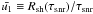 Mathematical equation: \hbox{$\bar{u_{1}} \equiv R_{\rm sh}(\tau_{\rm snr})/\tau_{\rm snr}$}