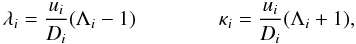 Mathematical equation: \begin{equation} \label{Eq::DefLambdaKappa} \lambda_{i} = \frac{u_{i}}{D_{i}}( \Lambda_{i} -1 ) \qquad\qquad \kappa_{i} = \frac{u_{i}}{D_{i}}( \Lambda_{i} +1 ), \end{equation}