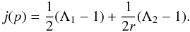 Mathematical equation: \begin{equation} \label{Eq::JFunction} j(p) = \frac{1}{2} ( \Lambda_{1} - 1 ) + \frac{1}{2r} ( \Lambda_{2} - 1 ). \end{equation}