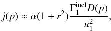 Mathematical equation: \begin{equation} \label{Eq::JFunctionApprox} j(p) \approx \alpha (1+r^{2}) \frac{\Gamma^{\rm inel}_{1} D(p)}{u_{1}^{2}}, \end{equation}