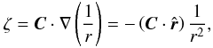 \begin{equation} \zeta = {\vec C} \cdot \nabla \left(\frac{1}{r} \right) = - \left({\vec C} \cdot \hat{\vec r} \right) \frac{1}{r^{2}}, \end{equation}