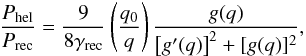 \begin{equation} \frac{P_{\rm hel}}{P_{\rm rec}} = \frac{9}{8 \gamma_{\rm rec}} \left(\frac{q_{0}}{q} \right) \frac{g(q)}{\left[g^{\prime}(q)\right]^{2} + [g(q)]^{2}}, \label{diss-ratio} \end{equation}