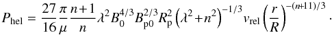 \begin{equation} P_{\rm hel} = \frac{27}{16} \frac{\pi}{\mu} \frac{n\!+\!1}{n} \lambda^{2} B_{0}^{4/3}B_{\rm p0}^{2/3} R_{\rm p}^{2} \left(\lambda^{2} \!+\! n^{2}\right)^{-1/3}\! v_{\rm rel} \left(\frac{r}{R} \right)^{-(n\!+\!11)/3}\cdot \label{en_diss-nl} \end{equation}