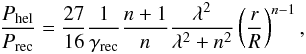 \begin{equation} \frac{P_{\rm hel}}{P_{\rm rec}} = \frac{27}{16} \frac{1}{\gamma_{\rm rec}} \frac{n+1}{n} \frac{\lambda^{2}}{\lambda^{2} + n^{2}} \left(\frac{r}{R} \right)^{n-1}, \end{equation}