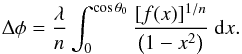 \begin{equation} \Delta \phi = \frac{\lambda}{n} \int_{0}^{\cos \theta_{0}} \frac{[f(x)]^{1/n}}{\left(1-x^2\right)} \ {\rm d}x. \label{footpoint_phi} \end{equation}