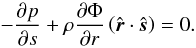 \begin{equation} -\frac{\partial p}{\partial s} + \rho \frac{\partial \Phi}{\partial r} \left(\hat{\vec r} \cdot \hat{\vec s}\right) = 0. \end{equation}