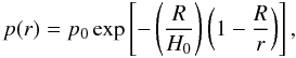 \begin{equation} p(r) = p_{0} \exp \left[- \left(\frac{R}{H_{0}} \right) \left(1 - \frac{R}{r} \right)\right], \label{pressure_run} \end{equation}